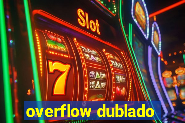 overflow dublado